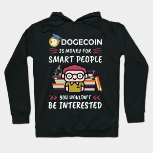 Dogecoin Is Money for Smart People, You Wouldn't Be Interested. Funny design for cryptocurrency fans. Hoodie